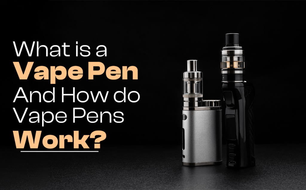 What is a Vape Pen and How do Vape Pens Work? - Greenstone