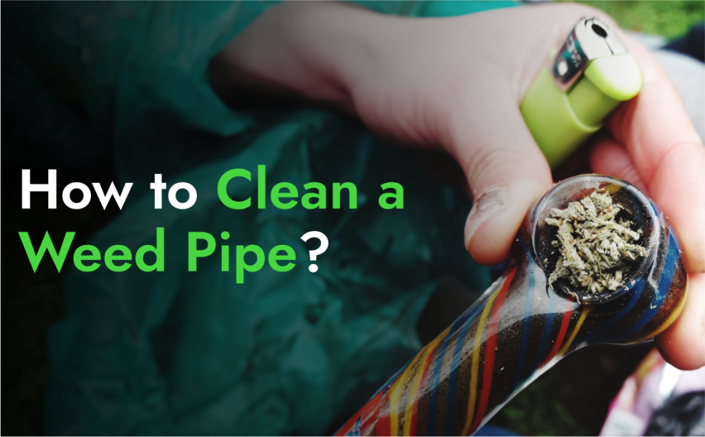 How to Clean a Weed Pipe?